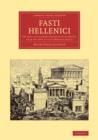 Image for Fasti Hellenici : The Civil and Literary Chronology of Greece, from the LVth to the CXXIVth Olympiad