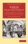 Image for Verdi: Milan and Othello : Being a Short Life of Verdi, with Letters Written about Milan and the New Opera of Othello