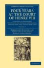 Image for Four Years at the Court of Henry VIII