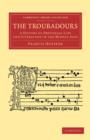 Image for The Troubadours : A History of Provencal Life and Literature in the Middle Ages