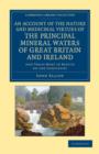 Image for An Account of the Nature and Medicinal Virtues of the Principal Mineral Waters of Great Britain and Ireland