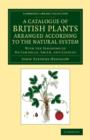 Image for A Catalogue of British Plants Arranged According to the Natural System