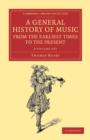 Image for A General History of Music, from the Earliest Times to the Present 2 Volume Set : Comprising the Lives of Eminent Composers and Musical Writers