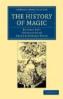 Image for The History of Magic : Including a Clear and Precise Exposition of its Procedure, its Rites and its Mysteries