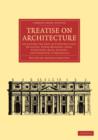 Image for Treatise on Architecture : Including the Arts of Construction, Building, Stone-Masonry, Arch, Carpentry, Roof, Joinery, and Strength of Materials