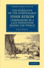 Image for The Narrative of the Honourable John Byron, Commodore in a Late Expedition round the World : Containing an Account of the Great Distresses Suffered by Himself and his Companions on the Coast of Patago