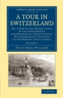 Image for A Tour in Switzerland : Or, a View of the Present State of the Governments and Manners of those Cantons: With Comparative Sketches of the Present State of Paris