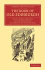 Image for The Book of Old Edinburgh : And Hand-Book to the &#39;Old Edinburgh Street&#39; Designed by Sydney Mitchell, Architect, for the International Exhibition of Industry, Science, and Art, Edinburgh, 1886