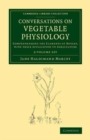 Image for Conversations on Vegetable Physiology 2 Volume Set : Comprehending the Elements of Botany, with their Application to Agriculture