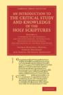 Image for An Introduction to the Critical Study and Knowledge of the Holy Scriptures: Volume 1, A Summary of the Evidence for the Genuineness, Authenticity, Uncorrupted Preservation, and Inspiration of the Holy