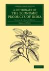 Image for A Dictionary of the Economic Products of India: Volume 1, Abaca to Buxus