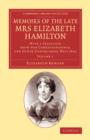 Image for Memoirs of the late Mrs Elizabeth Hamilton  : with a selection from her correspondence, and other unpublished writingsVolume 1