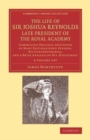 Image for The Life of Sir Joshua Reynolds, Ll.D., F.R.S., F.S.A., etc., Late President of the Royal Academy 2 Volume Set