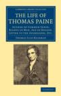 Image for The life of Thomas Paine  : author of Common sense, Rights of man, Age of reason, Letter to the addressers, etc.