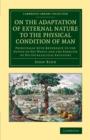 Image for On the adaptation of external nature to the physical condition of man  : principally with reference to the supply of his wants and the exercise of his intellectual faculties