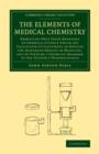 Image for The elements of medical chemistry  : embracing only those branches of chemical science which are calculated to illustrate or explain the different objects of medicine, and to furnish a chemical gramm