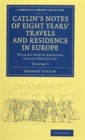 Image for Catlin&#39;s Notes of Eight Years&#39; Travels and Residence in Europe 2 Volume Set : With his North American Indian Collection
