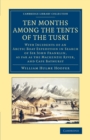 Image for Ten months among the tents of the Tuski  : with incidents of an Arctic boat expedition in search of Sir John Franklin, as far as the Mackenzie River, and Cape Bathurst