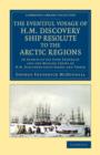 Image for The eventful voyage of H.M. Discovery ship Resolute to the Arctic regions  : in search of Sir John Franklin and the missing crews of H.M. Discovery ships Erebus and Terror