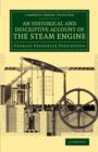 Image for An historical and descriptive account of the steam engine  : comprising a general view of the various modes of employing elastic vapour as a prime mover in mechanics