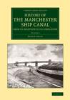 Image for History of the Manchester Ship Canal from its inception to its completion  : with personal reminiscencesVolume 2