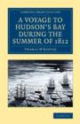 Image for A voyage to Hudson&#39;s Bay during the summer of 1812  : containing a particular account of the icebergs and other phenomena which present themselves in those regions, also, a description of the Esquime