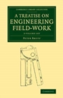 Image for A treatise on engineering field-Work  : comprising the practice of surveying, levelling, laying out works, and other field operations connected with engineering