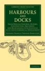 Image for Harbours and docks  : their physical features, history, construction, equipment and maintenance with statistics as to their commercial development