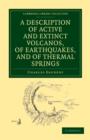 Image for A Description of Active and Extinct Volcanos, of Earthquakes, and of Thermal Springs