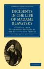 Image for Incidents in the Life of Madame Blavatsky : Compiled from Information Supplied by her Relatives and Friends