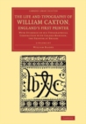 Image for The Life and Typography of William Caxton, England&#39;s First Printer 2 Vol,ume Set