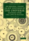 Image for An original theory or new nypothesis of the universe, founded upon the laws of nature  : and solving by mathematical principles the general ph&#39;nomena of the visible creation, and particularly the via