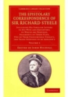 Image for The Epistolary Correspondence of Sir Richard Steele 2 Volume Set : Including his Familiar Letters to his Wife and Daughters, to Which Are Prefixed, Fragments of Three Plays, Two of Them Undoubtedly St