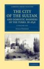 Image for The City of the Sultan, and Domestic Manners of the Turks, in 1836 2 Volume Set
