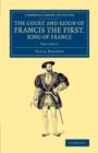 Image for The Court and Reign of Francis the First, King of France
