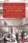 Image for Memoirs, Miscellanies and Letters of the Late Lucy Aikin : Including Those Addressed to the Rev. Dr Channing from 1826 to 1842