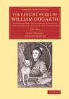 Image for The Genuine Works of William Hogarth : Illustrated with Biographical Anecdotes, a Chronological Catalogue, and Commentary