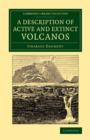 Image for A description of active and extinct volcanos  : with remarks on their origin, their chemical phaenomena, and the character of their products