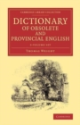 Image for Dictionary of obsolete and provincial English  : containing words from the English writers previous to the nineteenth century which are no longer in use, or are not used in the same sense, and words 