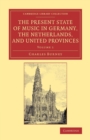 Image for The present state of music in Germany, the Netherlands, and United Provinces, or, The journal of a tour through those countries undertaken to collect materials for A general history of musicVolume 1