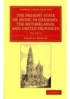 Image for The Present State of Music in Germany, the Netherlands, and United Provinces 2 volume Set : Or, the Journal of a Tour through those Countries Undertaken to Collect Materials for a General History of M