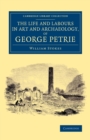Image for The Life and Labours in Art and Archaeology, of George Petrie