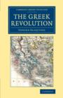 Image for The Greek Revolution : Its Origin and Progress, Together with Some Remarks on the Religion, National Character, &amp;c. in Greece