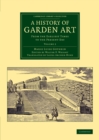 Image for A History of Garden Art : From the Earliest Times to the Present Day