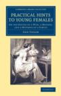 Image for Practical hints to young females  : on the duties of a wife, a mother, and a mistress of a family