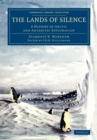 Image for The lands of silence  : a history of Arctic and Antarctic exploration