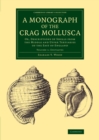 Image for A monograph of the crag mollusca, or, Descriptions of shells from the middle and upper tertiaries of the British Isles