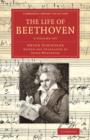 Image for The life of Beethoven  : including his correspondence with his friends, numerous characteristic traits, and remarks on his musical works
