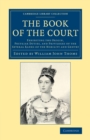 Image for The book of the court  : exhibiting the origin, peculiar duties, and privileges of the several ranks of the nobility and gentry