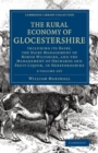 Image for The rural economy of Glocestershire, including its dairy  : together with the dairy management of North Wiltshire, and the management of orchards and fruit liquor in Herefordshire